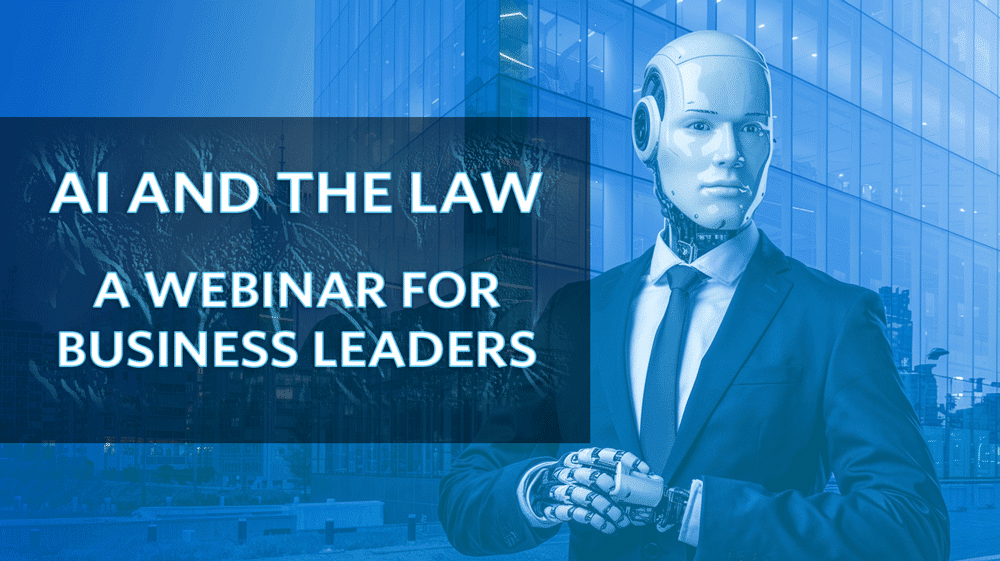 AI and the Law: A Webinar for Business Leaders